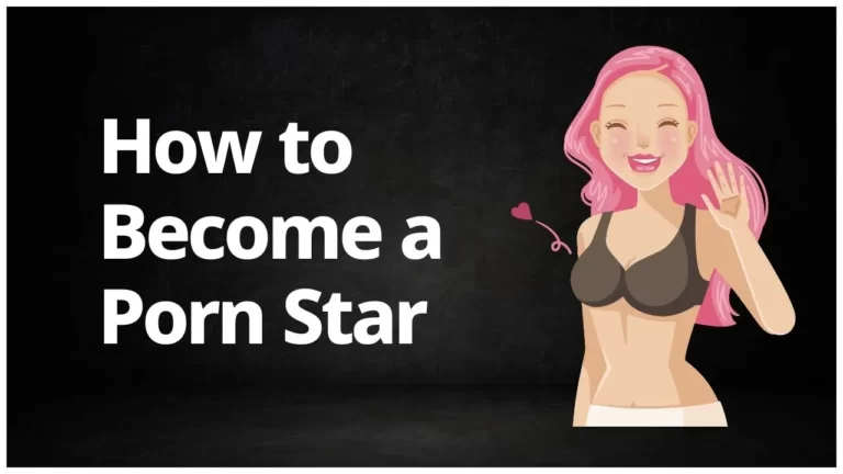 How to Become a Porn Star: Exploring the Path to Adult Entertainment