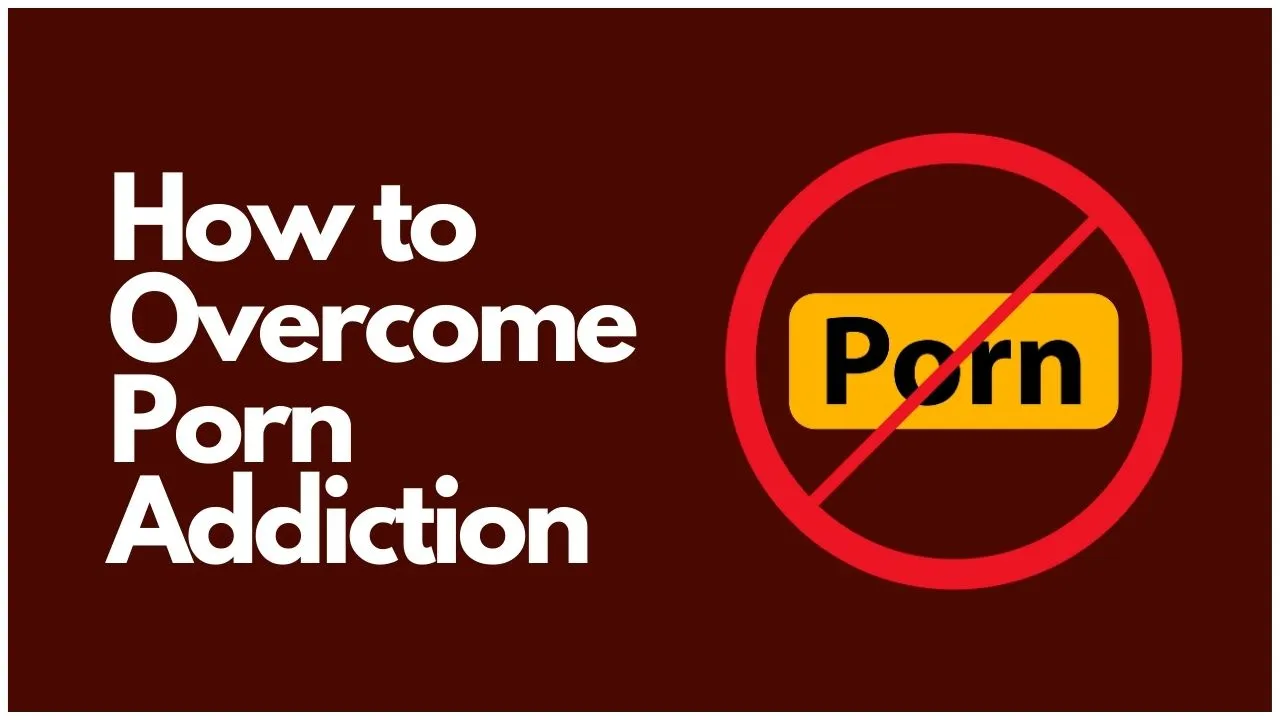 How to Overcome Porn Addiction